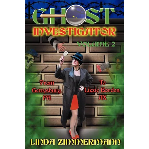 Ghost Investigator Volume 2: From Gettysburg to Lizzie Borden