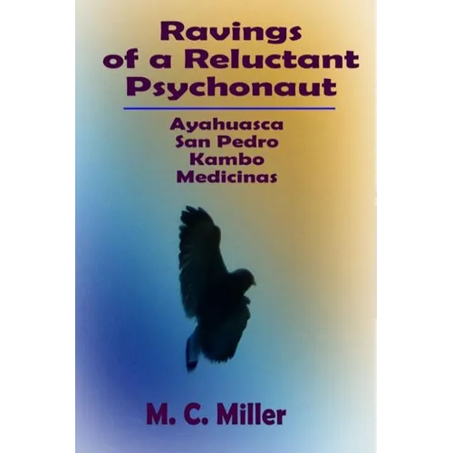 Ravings of a Reluctant Psychonaut: Ayahuasca, San Pedro, Kambo Medicinas