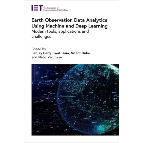 Earth Observation Data Analytics Using Machine and Deep Learning: Modern Tools, Applications and Challenges