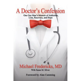 A Doctor's Confession: One Gay Man's Memoir of Addiction, Loss, Recovery, and Hope