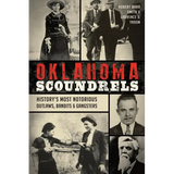 Oklahoma Scoundrels: History's Most Notorious Outlaws, Bandits & Gangsters - Paperback