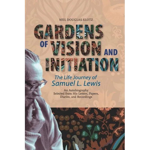 Gardens of Vision and Initiation: The Life Journey of Samuel L. Lewis