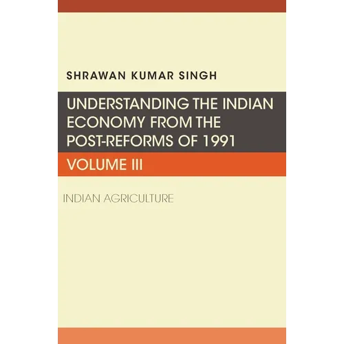 Understanding the Indian Economy from the Post-Reforms of 1991: Indian Agriculture