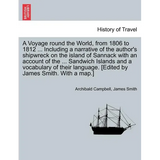 A Voyage Round the World, from 1806 to 1812 ... Including a Narrative of the Author's Shipwreck on the Island of Sannack with an Account of the ... Sa
