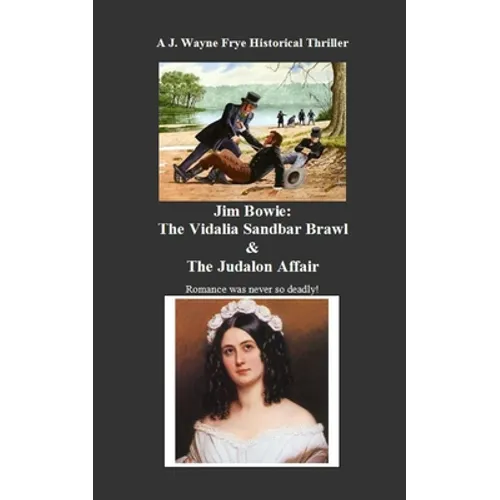 Jim Bowie: The Vidalia Sandbar Brawl And the Judalon Affair