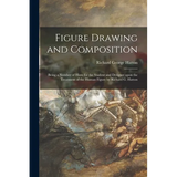 Figure Drawing and Composition: Being a Number of Hints for the Student and Designer Upon the Treatment of the Human Figure by Richard G. Hatton - Paperback