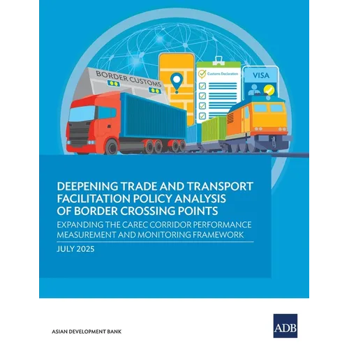 Deepening Trade and Transport Facilitation Policy Analysis of Border Crossing Points: Expanding the CAREC Corridor Performance Measurement and Monitor