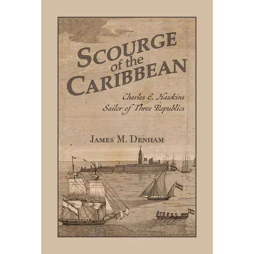 Scourge of the Caribbean: Charles E. Hawkins, Sailor of Three Republics