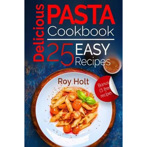 Delicious Pasta: Cookbook: 25 Easy Pasta Recipes
