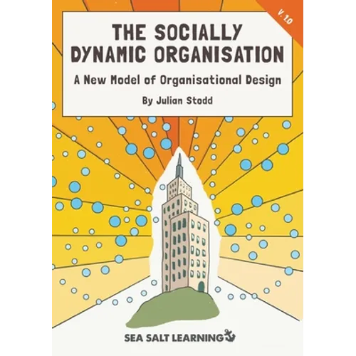The Socially Dynamic Organisation: A New Model of Organisational Design