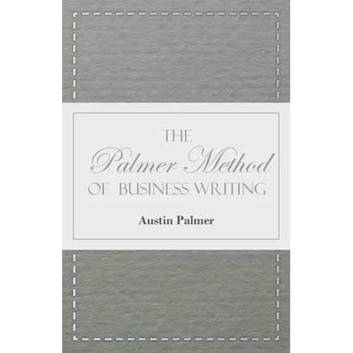 The Palmer Method of Business Writing;A Series of Self-teaching Lessons in Rapid, Plain, Unshaded, Coarse-pen, Muscular Movement Writing for Use in Al