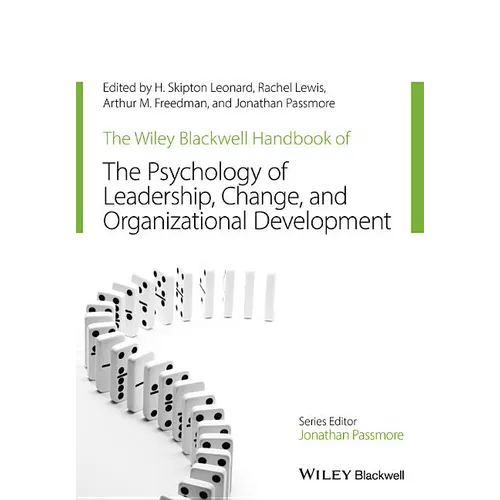 The Wiley-Blackwell Handbook of the Psychology of Leadership, Change, and Organizational Development