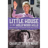 Little House in the Hollywood Hills: A Bad Girl's Guide to Becoming Miss Beadle, Mary X, and Me - Paperback