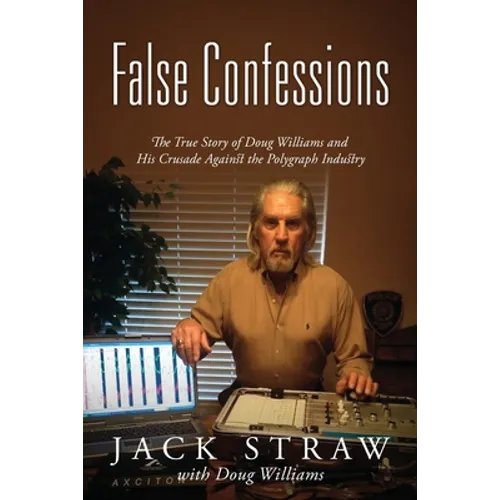 False Confessions: The True Story of Doug Williams and His Crusade Against the Polygraph Industry