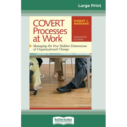 COVERT Processes at Work: Managing the Five Hidden Dimensions of Organizational Change (16pt Large Print Edition)