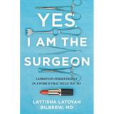 Yes, I Am the Surgeon: Lessons on Perseverance in a World That Tells You No - Paperback