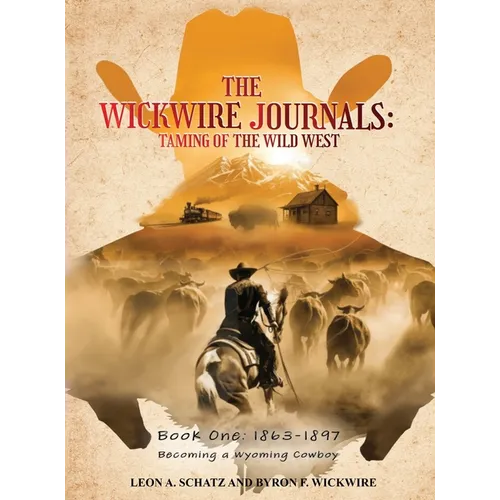 The Wickwire Journals: Book One - Becoming a Wyoming Cowboy