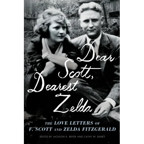 Dear Scott, Dearest Zelda: The Love Letters of F. Scott and Zelda Fitzgerald