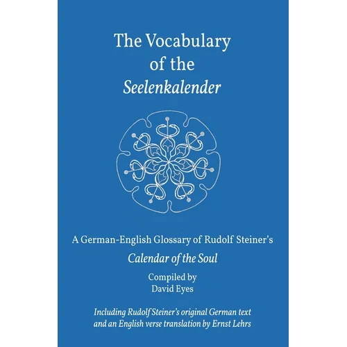 The Vocabulary of the Seelenkalender: A German-English Vocabulary of Rudolf Steiner's Calendar of the Soul