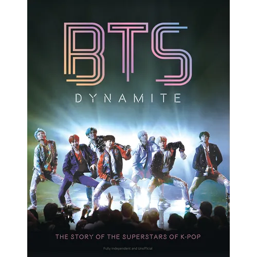 Bts - Dynamite: The Story of the Superstars of K-Pop
