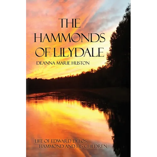 The Hammonds of Lilydale: Life of Edward Delos Hammond and His Children