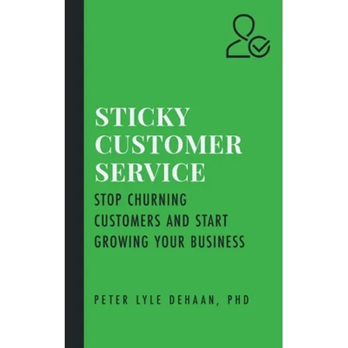 Sticky Customer Service: Stop Churning Customers and Start Growing Your Business