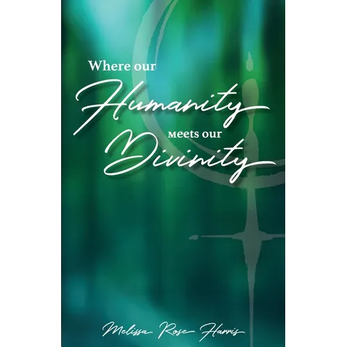 Where our Humanity meets our Divinity