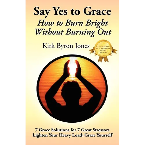 Say Yes to Grace: How to Burn Bright Without Burning Out