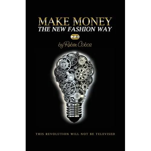 Make Money The New Fashion Way 2.0: This Revolution Will Not Be Televised