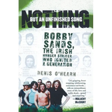 Nothing But an Unfinished Song: Bobby Sands, the Irish Hunger Striker Who Ignited a Generation - Paperback