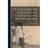 Up and Down the North Pacific Coast by Canoe and Mission Ship