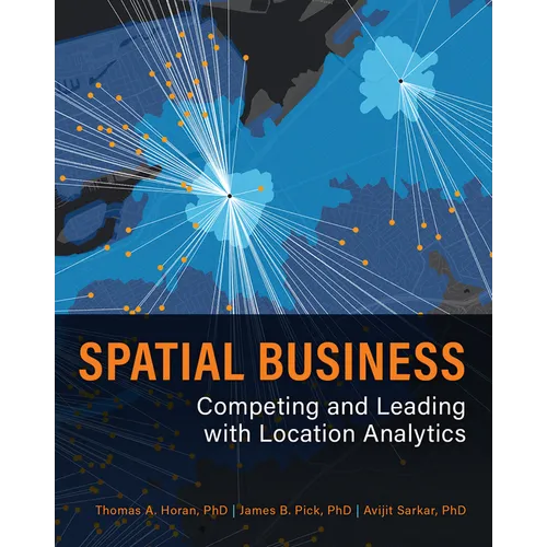 Spatial Business: Competing and Leading with Location Analytics