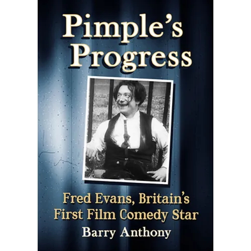 Pimple's Progress: Fred Evans, Britain's First Film Comedy Star
