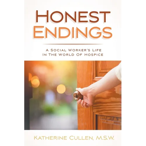 Honest Endings: A Social Worker's Life in the World of Hospice