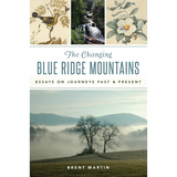 The Changing Blue Ridge Mountains: Essays on Journeys Past & Present - Paperback