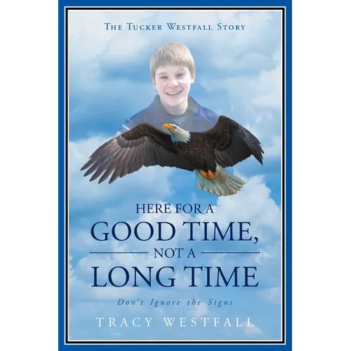 Here For a Good Time, Not a Long Time Don't Ignore the Signs The Tucker Westfall Story