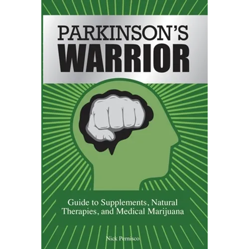 Parkinson's Warrior: Guide to Supplements, Natural Therapies, and Medical Marijuana