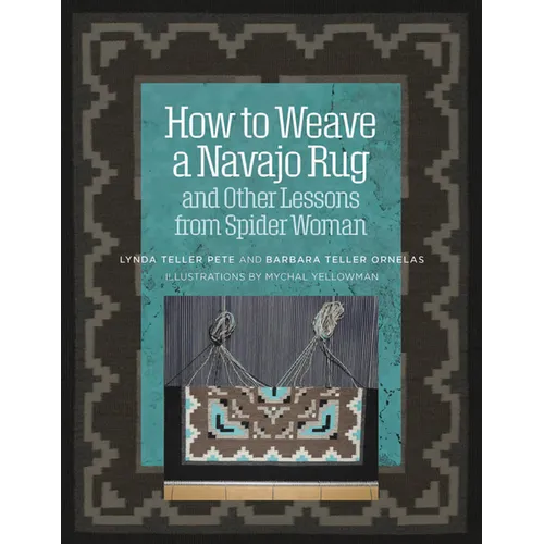 How to Weave a Navajo Rug and Other Lessons from Spider Woman