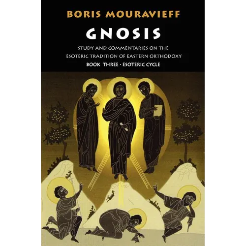 Gnosis Volume III: Esoteric Cycle: Study and Commentaries on the Esoteric Tradition of Eastern Orthodoxy