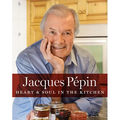 Jacques Pépin Heart & Soul in the Kitchen
