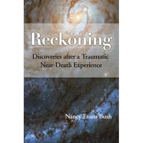 Reckoning: Discoveries after a Traumatic Near-Death Experience