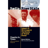 Radio Free Dixie, Second Edition: Robert F. Williams and the Roots of Black Power