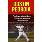 Dustin Pedroia: The Inspirational Story of Baseball Superstar Dustin Pedroia - Paperback