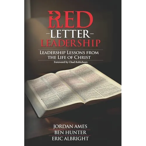 Red Letter Leadership: Leadership Lessons from the Life of Christ