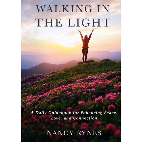 Walking in the Light: A Daily Guidebook for Enhancing Peace, Love, and Connection