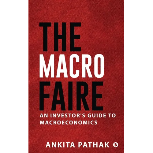 The Macro Faire: An Investor's Guide To Macroeconomics