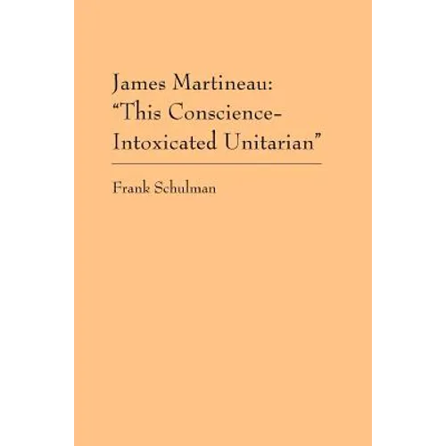 James Martineau: This Conscience-Intoxicated Unitarian