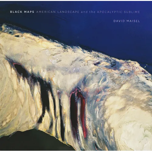 David Maisel: Black Maps