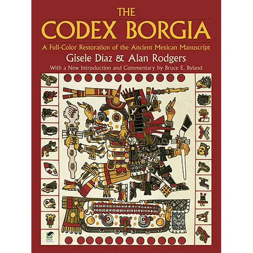 The Codex Borgia: A Full-Color Restoration of the Ancient Mexican Manuscript