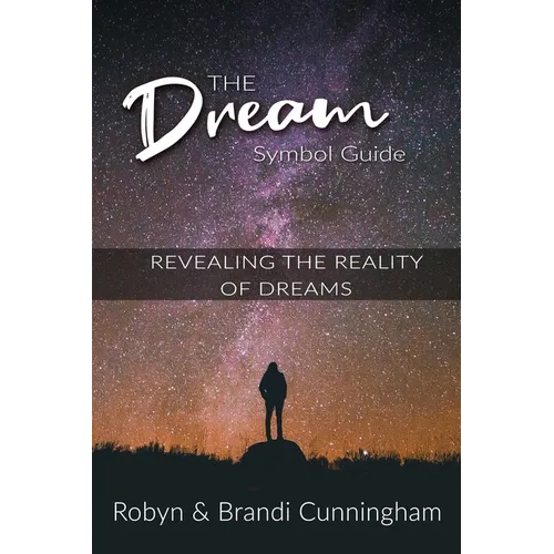 The Dream Symbol Guide: Revealing the Reality of Dreams